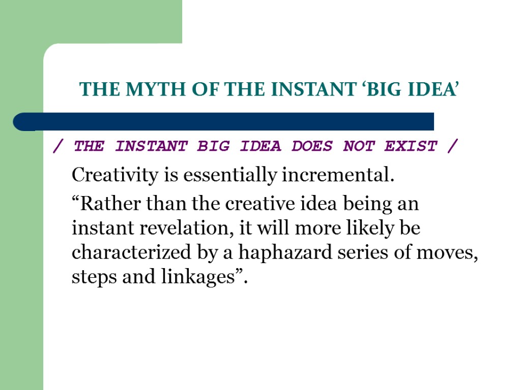 THE MYTH OF THE INSTANT ‘BIG IDEA’ / THE INSTANT BIG IDEA DOES NOT